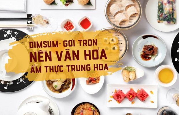 Dimsum Gói Trọn Nền Văn Hóa Ẩm Thực Trung Hoa