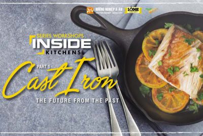 Inside Kitchens: Chinh Phục Món Ngon Cùng Cast Iron