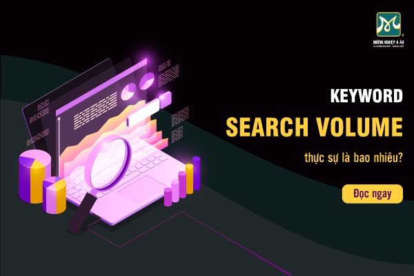 Keyword Search Volume — Chỉ số “lừa dối” nhất trong SEO