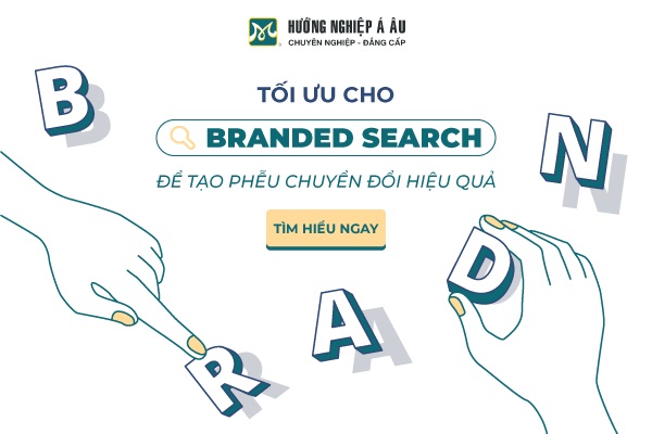 Tối Ưu Hóa Cho Branded Search Để Tạo Ra Phễu Bán Hàng Hiệu Quả Hơn