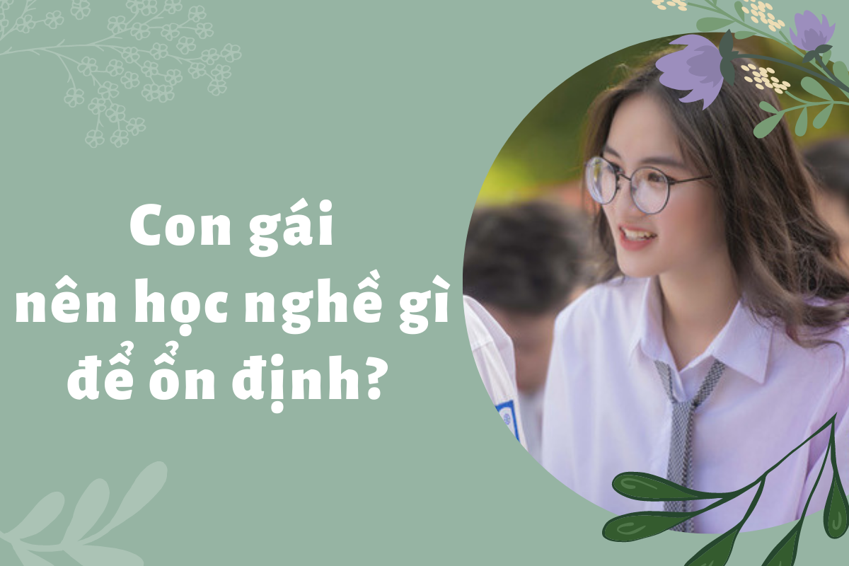 [Update 2023] Con Gái Nên Học Nghề Gì Để Lập Nghiệp?